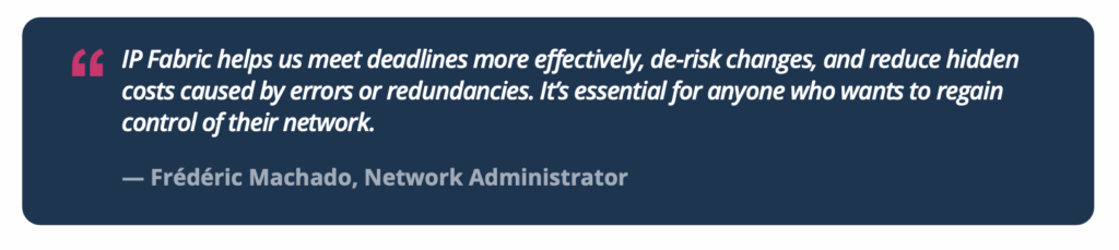 Automate compliance solutions like IP Fabric to de-risk changes and reduce hidden costs to smooth over digital transformation and ensure network security. 