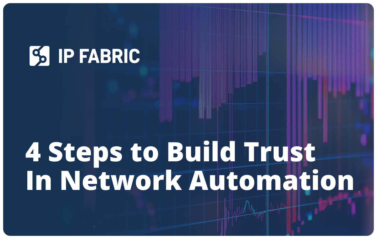 4 Steps to Build Trust in Network Autmoation with IP Fabric